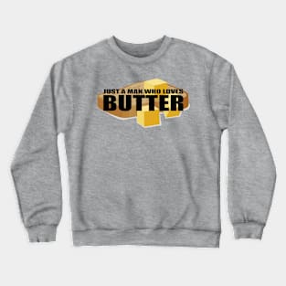 Just a man who loves butter t shirt Crewneck Sweatshirt